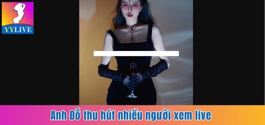 Anh Đỗ thu hút nhiều người xem live 