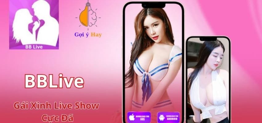 BBLive - Thế Giới Trực Tuyến giải trí độc lạ hiện nay 4 Những Lợi Ích Khi Sử Dụng App BBlive