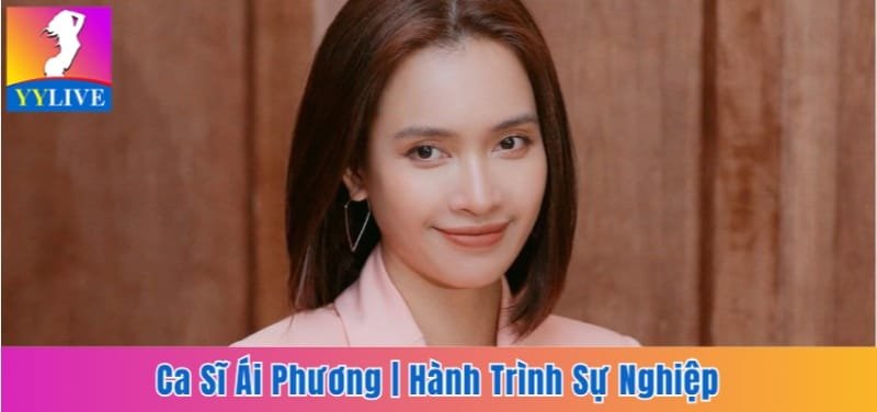 Ca Sĩ Ái Phương | Chặng Đường Dài Của Giọng Ca Trót Yêu 7 nữ ca sĩ Ái Phương