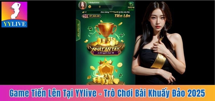 Game Tiến Lên Tại YYlive - Trò Chơi Bài Khuấy Đảo Năm 2025 1 game Tiến lên tại YYlive