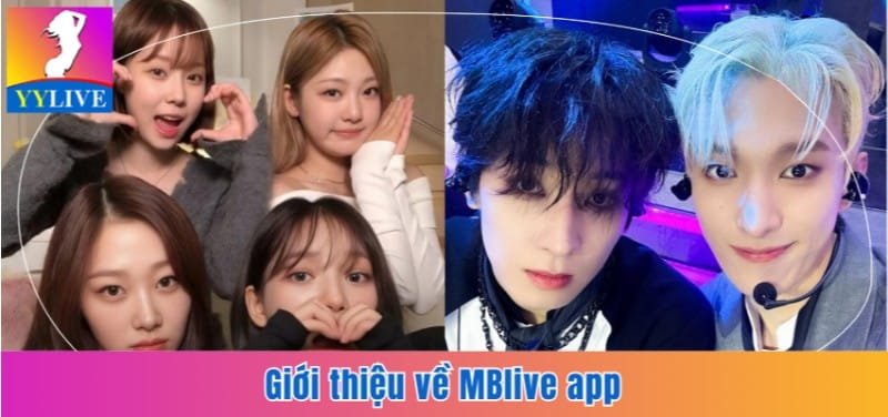 MBlive App | Gặp Gỡ Hơn 50 Idol Nóng Bỏng Nhất Việt Nam 2 Giới thiệu về MBlive app