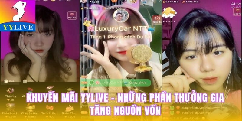 Khuyến Mãi YYlive - Những Phần Thưởng Gia Tăng Nguồn Vốn 5 khuyến mãi YYlive