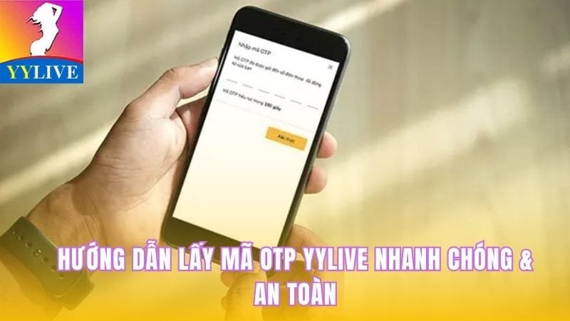 Hướng Dẫn Lấy Mã OTP YYlive Nhanh Chóng & An Toàn 1 lấy mã OTP YYlive