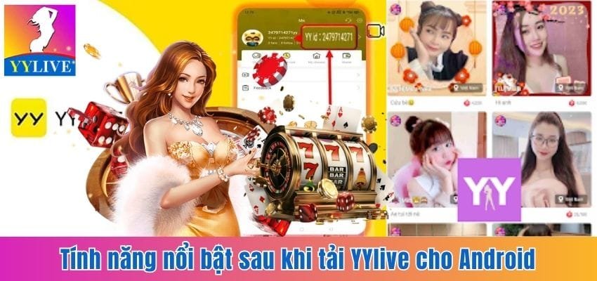 Cách Tải YYlive Cho Android - Thế Giới Giải Trí Đầy Màu Sắc 4 Những tính năng thú vị của app YYlive dành cho Android