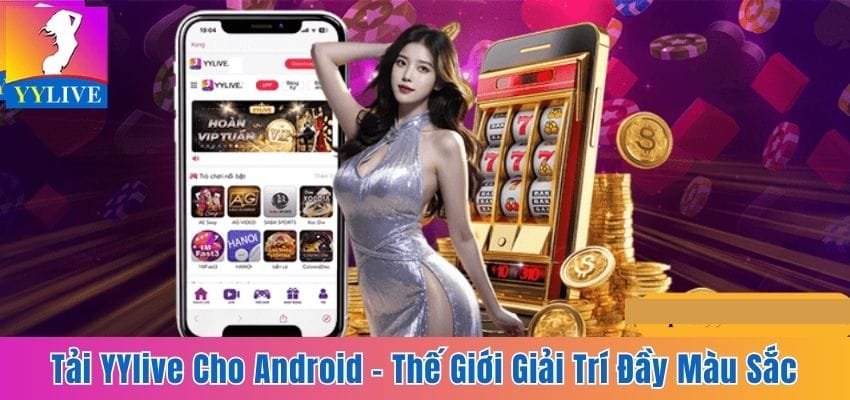 Cách Tải YYlive Cho Android - Thế Giới Giải Trí Đầy Màu Sắc 9 tải YYlive cho Android