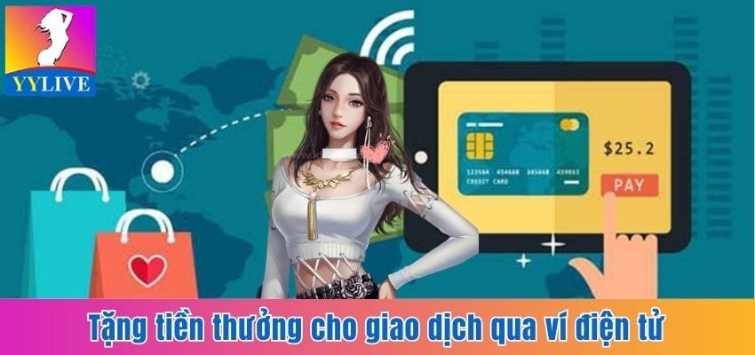 Tặng tiền thưởng qua giao dịch nạp tiền ví điện tử tại YYlive