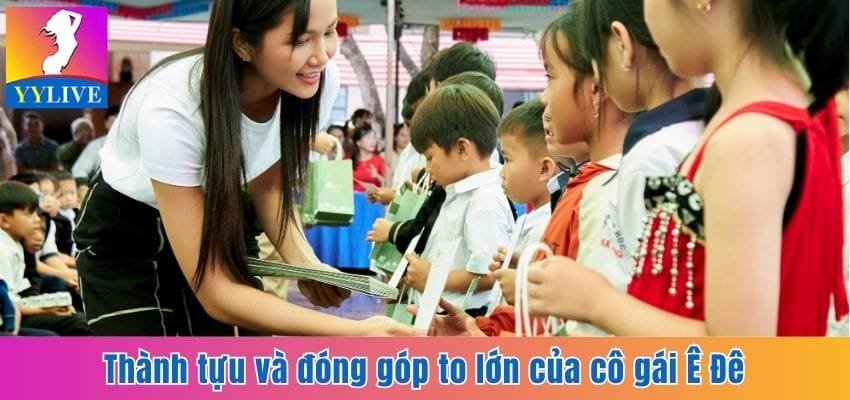 Thành tựu và đóng góp to lớn của cô gái Ê Đê
