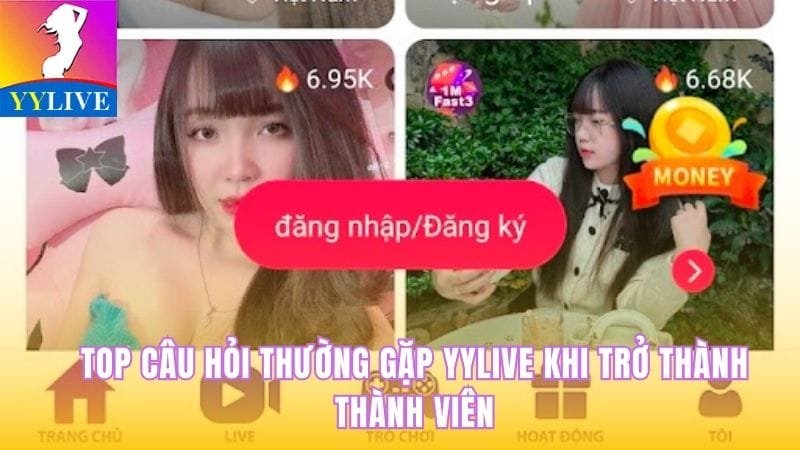 Top Câu Hỏi Thường Gặp Yylive Khi Trở Thành Thành Viên 9 top câu hỏi thường gặp yylive