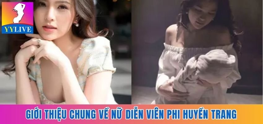 Phi Huyền Trang Lộ Clip Nóng Chấn Động Một Thời Giờ Ra Sao? 2 Giới thiệu chung về nữ diễn viên 9X