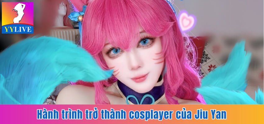Hành trình gia nhập giới cosplay của Jiu Yan