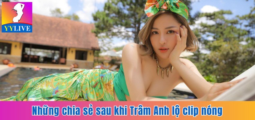 Trâm Anh Lộ Clip Nóng 9 Phút Cùng Bạn Trai Gây Xôn Xao 4 Những chia sẻ sau khi Trâm Anh lộ clip nóng