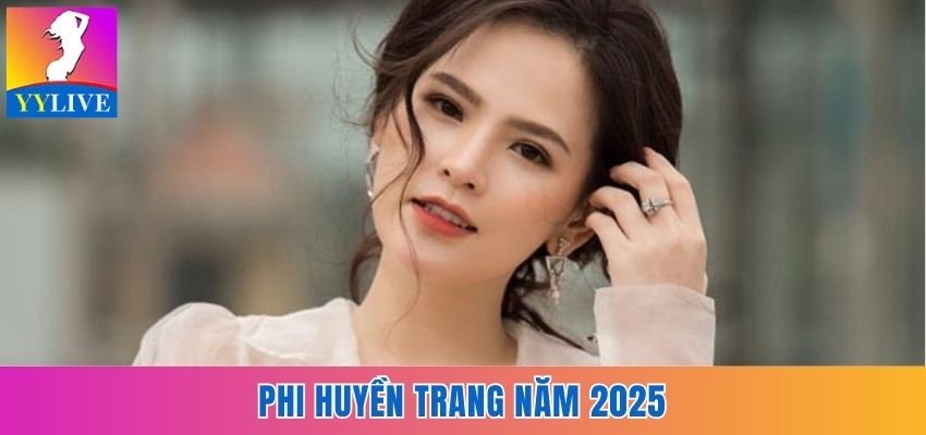 Phi Huyền Trang Lộ Clip Nóng Chấn Động Một Thời Giờ Ra Sao? 4 Phi Huyền Trang trong năm 2025