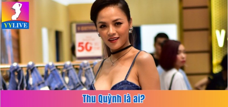 Thu Quỳnh là ai?