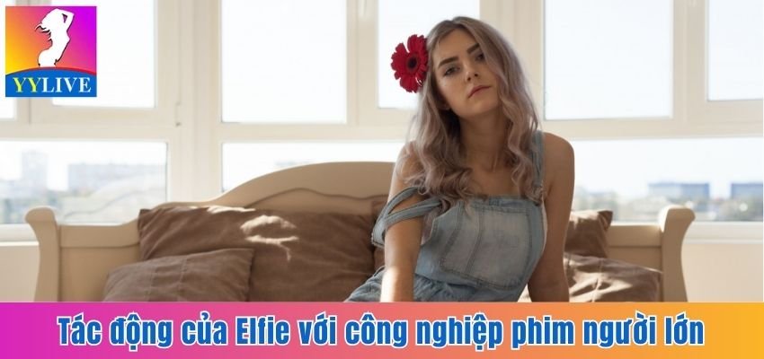 Eva Elfie - Thiên Thần Của Ngành Công Nghiệp Người Lớn 4 Tác động của Elfie với công nghiệp phim người lớn