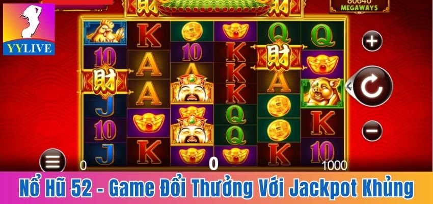 Nổ Hũ 52 - Game Đổi Thưởng Với Jackpot Khủng Và Dễ Trúng 10 nổ hũ 52