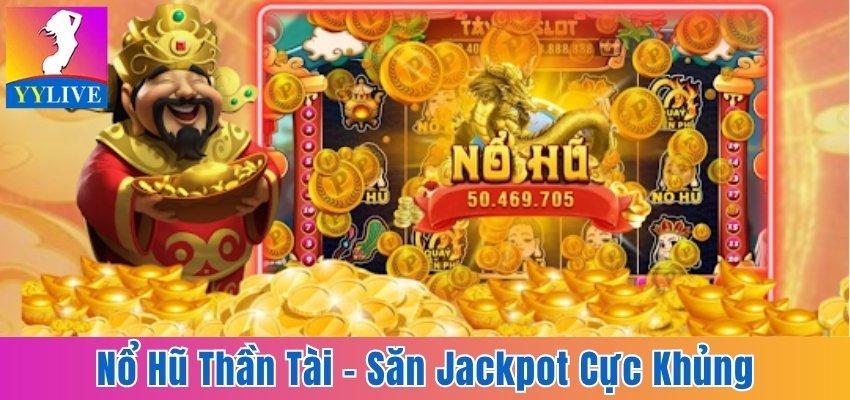 Nổ Hũ Thần Tài - Tham Gia Dễ Dàng, Săn Jackpot Cực Khủng 1 nổ hũ Thần Tài