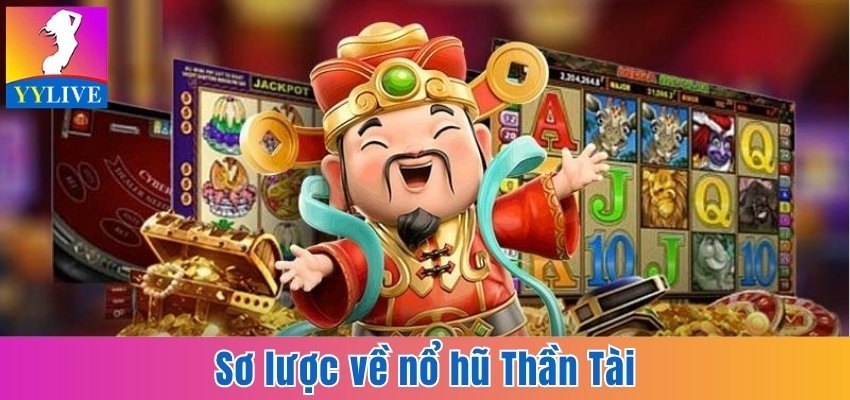 Nổ Hũ Thần Tài - Tham Gia Dễ Dàng, Săn Jackpot Cực Khủng 2 Sơ lược về nổ hũ Thần Tài