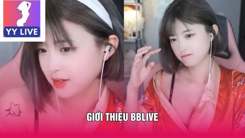 Giới Thiệu BBlive - Nền Tảng Livestream Giải Trí Đỉnh Cao 1 Giới thiệu BBlive