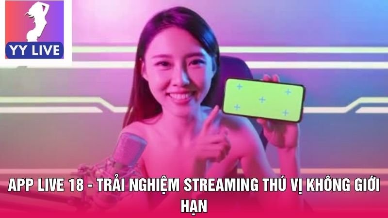 App Live 18 - Trải Nghiệm Streaming Thú Vị Không Giới Hạn 7 App live 18