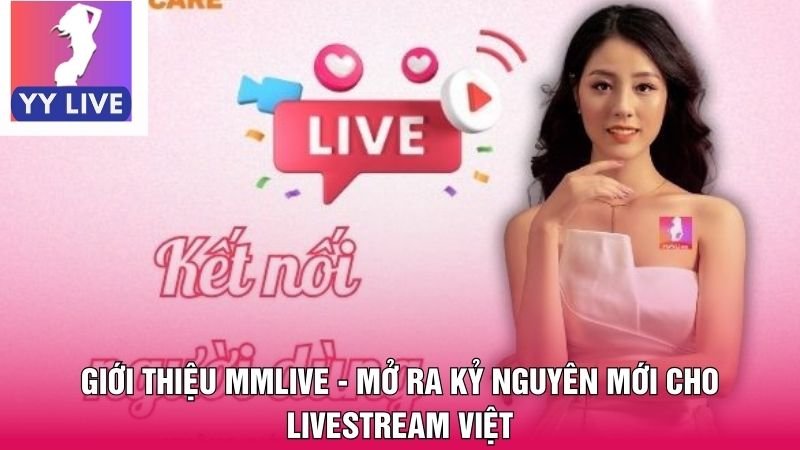 Giới thiệu MMlive - Mở Ra Kỷ Nguyên Mới Cho Livestream Việt 10 Giới thiệu MMlive