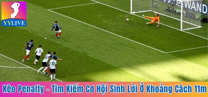 Kèo Penalty - Tìm Kiếm Cơ Hội Sinh Lời Ở Khoảng Cách 11m 6 Kèo penalty