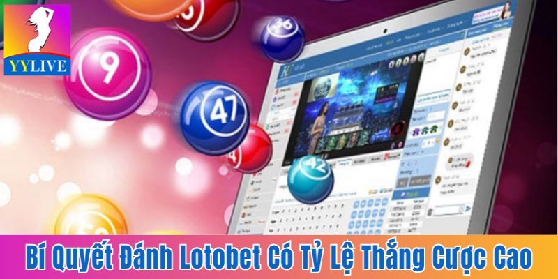 Bí Quyết Đánh Lotobet Hay Đem Lại Tỷ Lệ Thắng Cược Cao 1 Lotobet