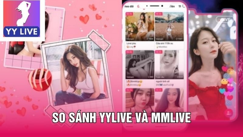 So Sánh Yylive Và Mmlive - Nền Tảng Phù Hợp Cho Bạn 9 So sánh YYlive và MMlive