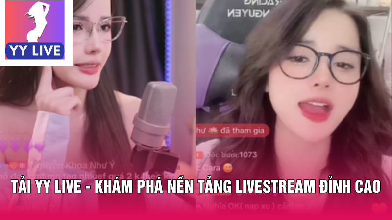 Tải YY Live - Khám Phá Nền Tảng Livestream Đỉnh Cao 4 Tải YY live