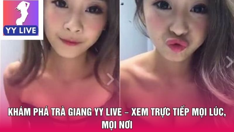 Trà Giang YY live – Hiện tượng mạng xã hội được chú ý 8 Trà Giang YY live