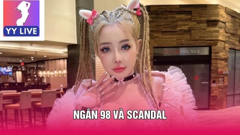 Ngân 98 Và Scandal - Những Câu Chuyện Thị Phi Không Hồi Kết 6 Ngân 98 và Scandal