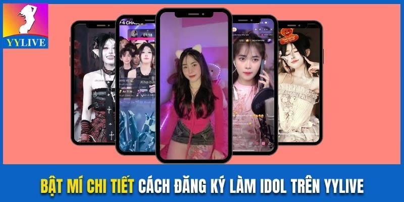 cách đăng ký làm idol trên YYlive