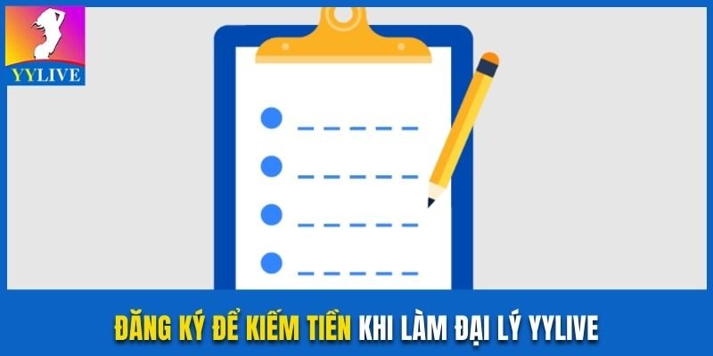 Cách Kiếm Tiền Khi Làm Đại Lý YYlive Với Hoa Hồng Khủng 2 Đăng ký để kiếm tiền khi làm đại lý YYlive