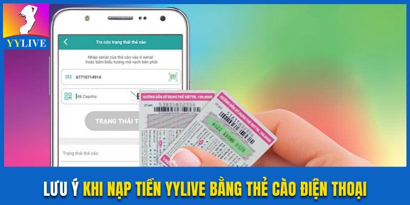 Nạp Tiền YYlive Bằng Thẻ Cào Điện Thoại Siêu Tiện Lợi 3 Điềm cần nhớ tránh sự cố giao dịch