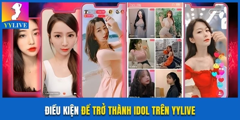 Điều kiện để trở thành idol trên YYlive
