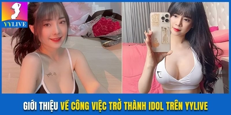 Giới thiệu về công việc trở thành idol trên YYlive