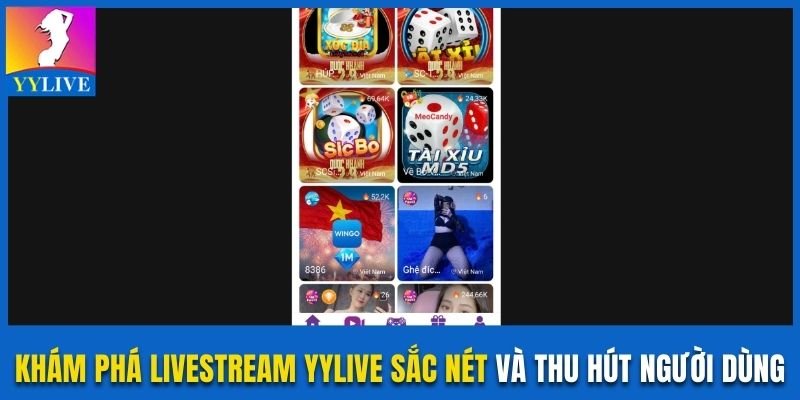 Khám Phá Livestream YYlive Sắc Nét Và Thu Hút Người Dùng 8 Livestream YYlive sắc nét