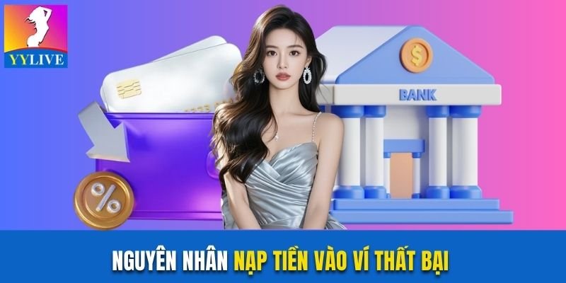 Cách Nạp Tiền YYlive Bằng Thẻ Ngân Hàng Nhanh Gọn Nhất 4 Nguyên nhân nạp tiền vào ví thất bại