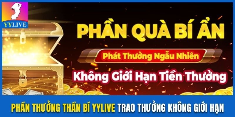 Phần Thưởng Thần Bí YYlive Trao Thưởng Không Giới Hạn 7 Phần thưởng thần bí YYlive