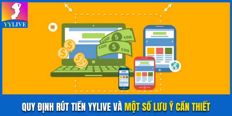 Tìm Hiểu Các Quy Định Rút Tiền YYlive Để Đảm Bảo An Toàn 4 Quy định rút tiền YYlive và một số lưu ý cần thiết