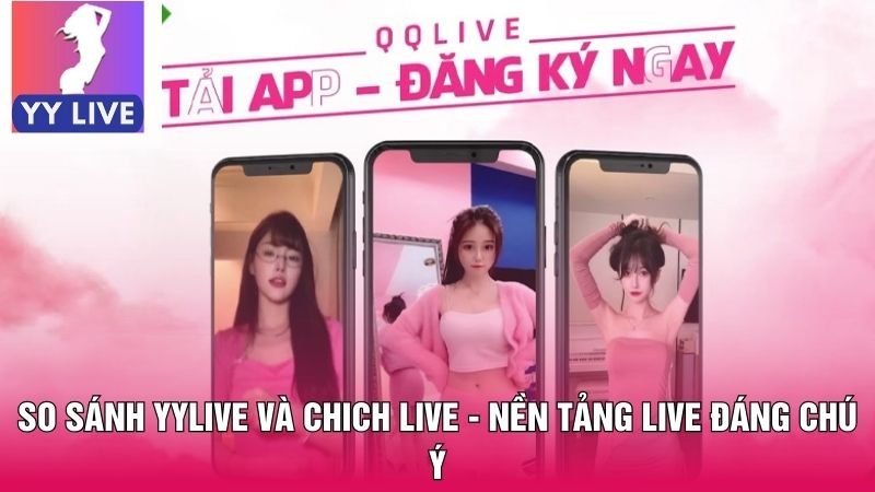 So Sánh YYLive Và Chich Live - Nền Tảng Live Đáng Chú Ý 2 So sánh YYLive và Chich Live