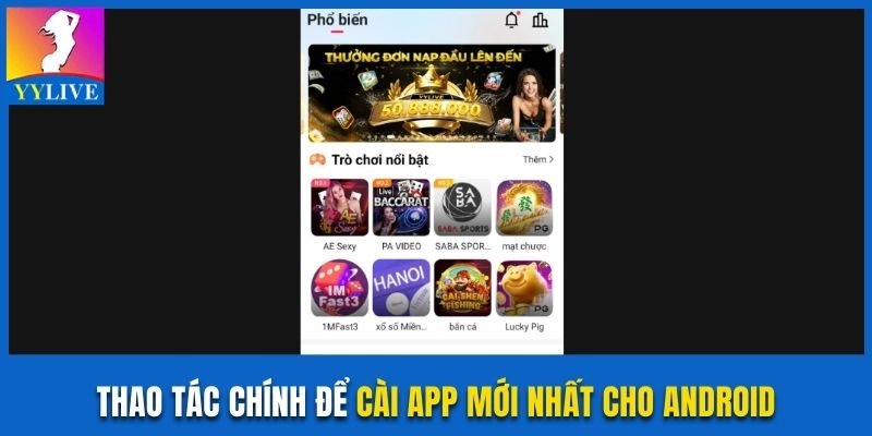 YYlive Phiên Bản Mới Với Những Tính Năng Chất Lượng 4 Thao tác chính để cài app mới nhất cho Android