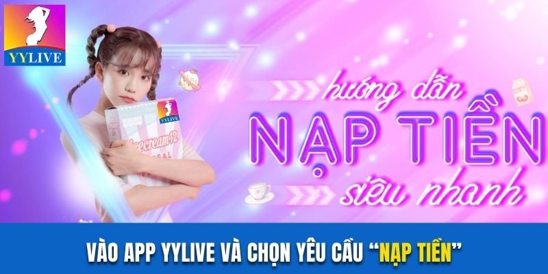 Cách Nạp Tiền YYlive Bằng Thẻ Ngân Hàng Nhanh Gọn Nhất 2 Vào app YYlive và chọn yêu cầu “Nạp tiền”