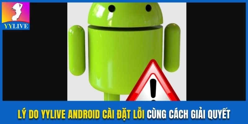 Lý Do Yylive Android Cài Đặt Lỗi Cùng Cách Giải Quyết 10 YYlive Android cài đặt lỗi