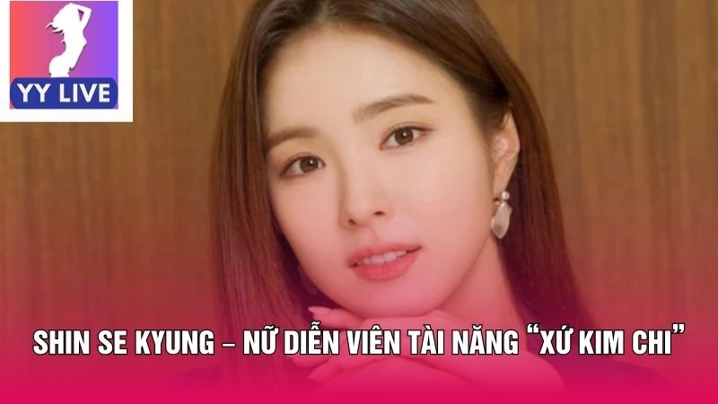 Shin Se Kyung – Nữ Diễn Viên Tài Năng “Xứ Kim Chi” 6 Shin Se Kyung – Nữ Diễn Viên Tài Năng “Xứ Kim Chi”