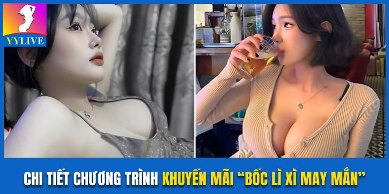Nhận Quà Thả Ga Cùng Khuyến Mãi “Bốc Lì Xì May Mắn” YYlive 2 Tìm hiểu chi tiết về khuyến mãi “Bốc lì xì may mắn” YYlive