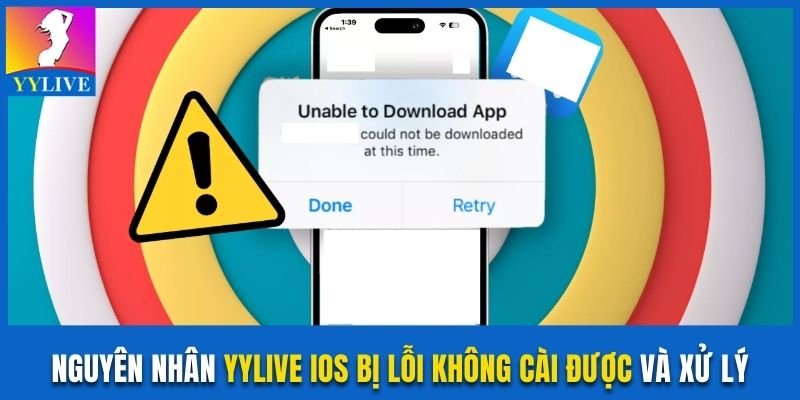 Nguyên Nhân Yylive iOS Bị Lỗi Không Cài Được Và Xử Lý